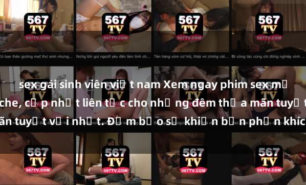 sex gái sinh viên việt nam Xem ngay phim sex mới nhất đỉnh cao không che, cập nhật liên tục cho những đêm thỏa mãn tuyệt vời nhất. Đảm bảo sẽ khiến bạn phấn khích từng khoảnh khắc!