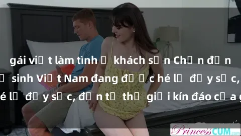 gái việt làm tình ở khách sạn Chấn động: Bí mật về sex nữ sinh Việt Nam đang được hé lộ đầy sốc, đến từ thế giới kín đáo của giới trẻ.