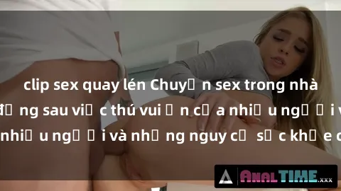 clip sex quay lén Chuyện sex trong nhà vệ sinh: Sự thật đằng sau việc thú vui ẩn của nhiều người và những nguy cơ sức khỏe cần lưu ý