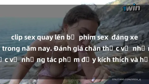 clip sex quay lén bộ phim sex  đáng xem không thể bỏ lỡ trong năm nay. Đánh giá chân thực về những tác phẩm đầy kích thích và hấp dẫn này.