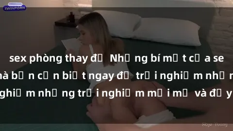 sex phòng thay đồ Những bí mật của sex nhóm không che mà bạn cần biết ngay để trải nghiệm những trải nghiệm mới mẻ và đầy kích thích.