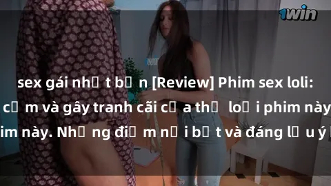sex gái nhật bản [Review] Phim sex loli: Đánh giá về sự gợi cảm và gây tranh cãi của thể loại phim này. Những điểm nổi bật và đáng lưu ý khi xem phim loli.
