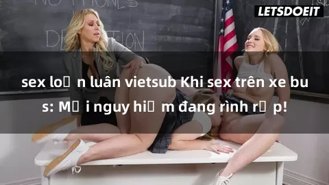 sex loạn luân vietsub Khi sex trên xe bus: Mối nguy hiểm đang rình rập!