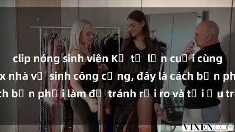 clip nóng sinh viên Kể từ lần cuối cùng bạn thực hành sex nhà vệ sinh công cộng, đây là cách bạn phải làm để tránh rủi ro và tối ưu trải nghiệm.