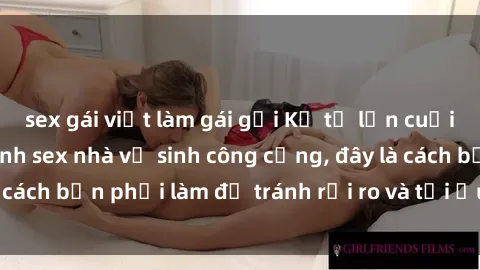 sex gái việt làm gái gọi Kể từ lần cuối cùng bạn thực hành sex nhà vệ sinh công cộng, đây là cách bạn phải làm để tránh rủi ro và tối ưu trải nghiệm.