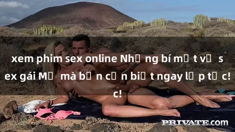 xem phim sex online Những bí mật về sex gái Mỹ mà bạn cần biết ngay lập tức!