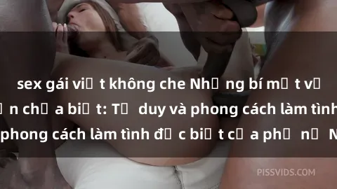 sex gái việt không che Những bí mật về sex gái Nga mà bạn chưa biết: Tư duy và phong cách làm tình đặc biệt của phụ nữ Nga