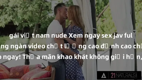 gái việt nam nude Xem ngay sex jav full HD miễn phí - Hàng ngàn video chất lượng cao đỉnh cao chỉ cần click vào ngay! Thỏa mãn khao khát không giới hạn, đón chờ những trải nghiệm mới lạ!