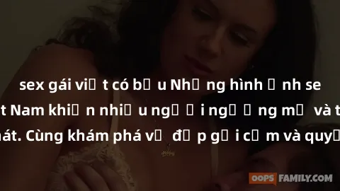 sex gái việt có bầu Những hình ảnh sex gái sinh viên Việt Nam khiến nhiều người ngưỡng mộ và thèm khát. Cùng khám phá vẻ đẹp gợi cảm và quyến rũ của những cô gái trẻ này.