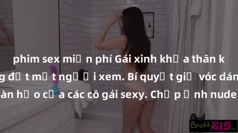 phim sex miễn phí Gái xinh khỏa thân khoe dáng nóng bỏng đốt mắt người xem. Bí quyết giữ vóc dáng hoàn hảo của các cô gái sexy. Chụp ảnh nude tự tin không sợ lộ hàng.