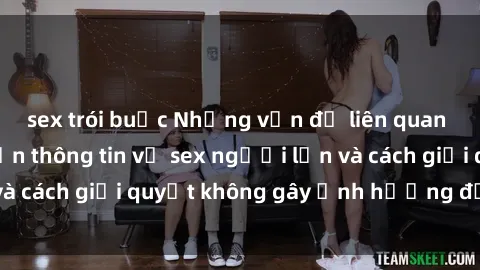 sex trói buộc Những vấn đề liên quan đến việc tiếp cận thông tin về sex người lớn và cách giải quyết không gây ảnh hưởng đến trẻ em