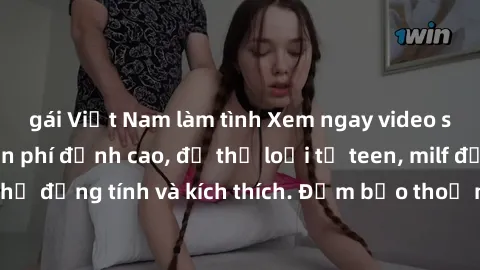 gái Việt Nam làm tình Xem ngay video sex không che miễn phí đỉnh cao, đủ thể loại từ teen, milf đến các cảnh quan hệ đồng tính và kích thích. Đảm bảo thoả mãn mọi khả năng kích thích của bạn!