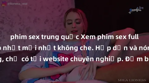 phim sex trung quốc Xem phim sex full HD đỉnh cao, cập nhật mới nhất không che. Hấp dẫn và nóng bỏng, chỉ có tại website chuyên nghiệp. Đảm bảo sẽ khiến bạn mãn nhãn!