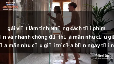 gái việt làm tình Những cách tải phim sex về máy đơn giản và nhanh chóng để thỏa mãn nhu cầu giải trí của bạn ngay tại nhà