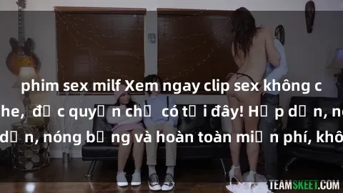 phim sex milf Xem ngay clip sex không che cực hot, không che,  độc quyền chỉ có tại đây! Hấp dẫn, nóng bỏng và hoàn toàn miễn phí, không thể bỏ qua!