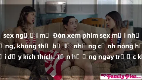 sex người mỹ Đón xem phim sex mới nhất đang hot trên mạng, không thể bỏ lỡ những cảnh nóng hổi đầy kích thích. Tận hưởng ngay trước khi bị xoá chóng mặt!
