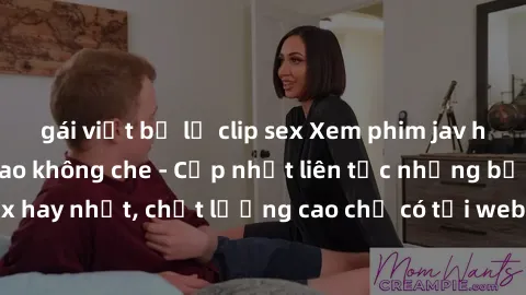 gái việt bị lộ clip sex Xem phim jav hd miễn phí đỉnh cao không che - Cập nhật liên tục những bộ phim sex hay nhất, chất lượng cao chỉ có tại website chuyên nghiệp hàng đầu.