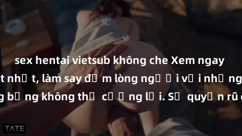 sex hentai vietsub không che Xem ngay bộ phim sex milf hot nhất, làm say đắm lòng người với những cảnh nóng bỏng không thể cưỡng lại. Sự quyến rũ của MILF sẽ khiến bạn mãnh liệt!