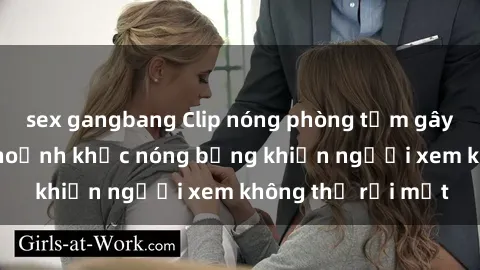 sex gangbang Clip nóng phòng tắm gây sốt: Cận cảnh khoảnh khắc nóng bỏng khiến người xem không thể rời mắt