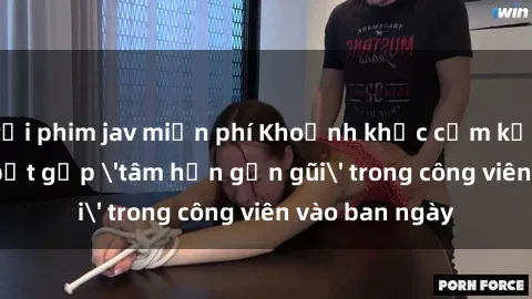 tải phim jav miễn phí Khoảnh khắc cấm kỵ: Cặp đôi bị bắt gặp 'tâm hồn gần gũi' trong công viên vào ban ngày
