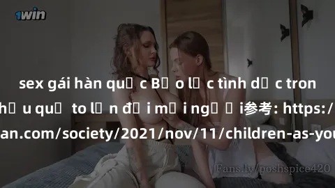 sex gái hàn quốc Bạo lực tình dục trong nhóm: nguy cơ và hậu quả to lớn đối mọi người参考: https://www.theguardian.com/society/2021/nov/11/children-as-young-as-four-are-being-sexually-abused-by-groups-i