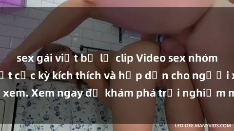 sex gái việt bị lộ clip Video sex nhóm không che mới nhất cực kỳ kích thích và hấp dẫn cho người xem. Xem ngay để khám phá trải nghiệm mới lạ và đầy bất ngờ!
