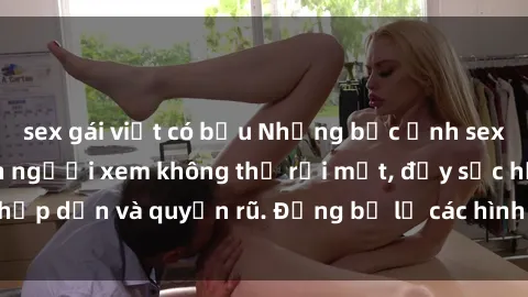 sex gái việt có bầu Những bức ảnh sexy tá gợi cảm khiến người xem không thể rời mắt, đầy sức hấp dẫn và quyến rũ. Đừng bỏ lỡ các hình ảnh nóng bỏng này!