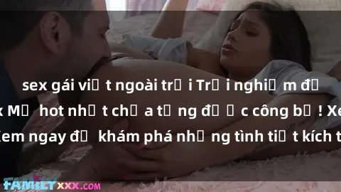 sex gái việt ngoài trời Trải nghiệm đỉnh cao cùng phim sex Mỹ hot nhất chưa từng được công bố! Xem ngay để khám phá những tình tiết kích thích, cảnh nóng bỏng!