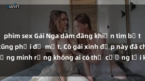 phim sex Gái Nga dâm đãng khiến tim bất cứ chàng trai nào cũng phải đỏ mặt. Cô gái xinh đẹp này đã chứng minh rằng không ai có thể cưỡng lại khi cô làm tình đắm say.