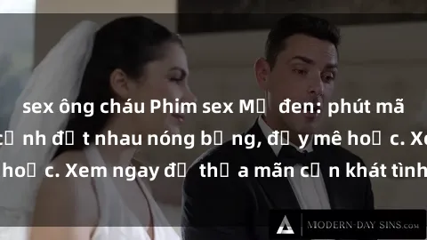 sex ông cháu Phim sex Mỹ đen: phút mãnh liệt với những cảnh địt nhau nóng bỏng, đầy mê hoặc. Xem ngay để thỏa mãn cơn khát tình dục của bạn!
