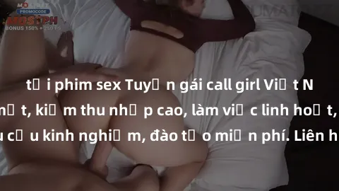 tải phim sex Tuyển gái call girl Việt Nam gợi cảm, đẹp mắt, kiếm thu nhập cao, làm việc linh hoạt, không yêu cầu kinh nghiệm, đào tạo miễn phí. Liên hệ ngay để biết thêm chi tiết!