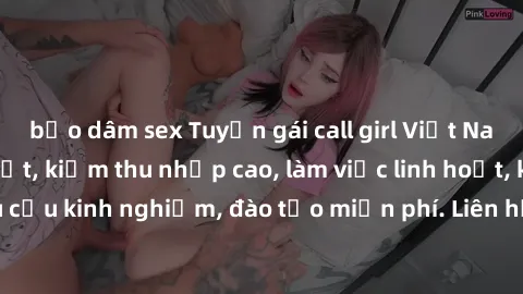 bạo dâm sex Tuyển gái call girl Việt Nam gợi cảm, đẹp mắt, kiếm thu nhập cao, làm việc linh hoạt, không yêu cầu kinh nghiệm, đào tạo miễn phí. Liên hệ ngay để biết thêm chi tiết!