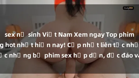 sex nữ sinh Việt Nam Xem ngay Top phim sex mới nhất đang hot nhất hiện nay! Cập nhật liên tục những bộ phim sex hấp dẫn, độc đáo và đầy kích thích.