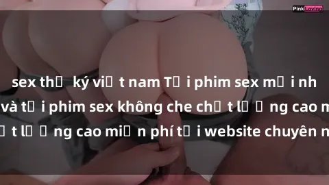 sex thư ký việt nam Tải phim sex mới nhất hot nhất - Xem và tải phim sex không che chất lượng cao miễn phí tại website chuyên nghiệp.