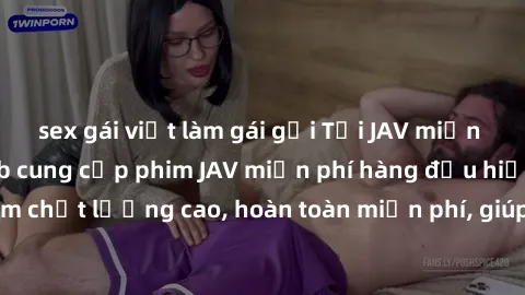 sex gái việt làm gái gọi Tải JAV miễn phí: Các trang web cung cấp phim JAV miễn phí hàng đầu hiện nay. Các tác phẩm chất lượng cao, hoàn toàn miễn phí, giúp bạn thỏa mãn niềm đam mê mà không tốn kém.