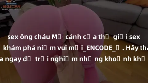 sex ông cháu Mở cánh cửa thế giới sex MILF Việt Nam để khám phá niềm vui mới_ENCODE_. Hãy tham gia ngay để trải nghiệm những khoảnh khắc đầy kích thích và đam mê.