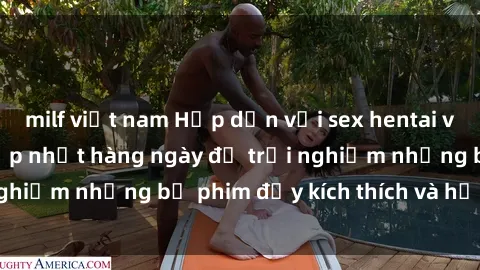 milf việt nam Hấp dẫn với sex hentai vietsub mới nhất, cập nhật hàng ngày để trải nghiệm những bộ phim đầy kích thích và hấp dẫn.